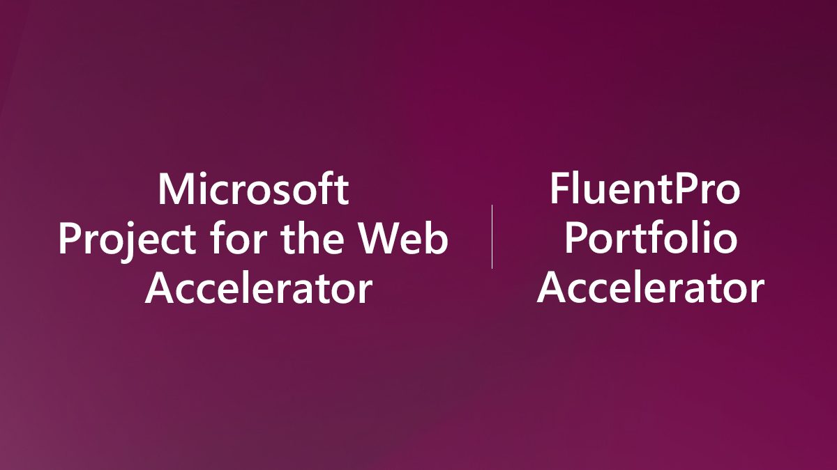 Whitepaper: Microsoft Project for the Web Accelerator vs FluentPro Portfolio Accelerator